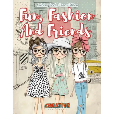 Fun, Fashion and Friends - Coloring Books Teens Edition
