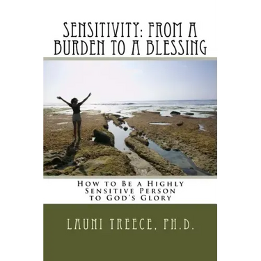 Sensitivity: From a Burden to a Blessing: How to Be a Highly Sensitive Person to God's Glory