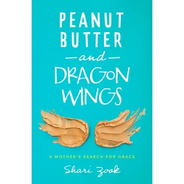 Peanut Butter and Dragon Wings: A Mother's Search for Grace