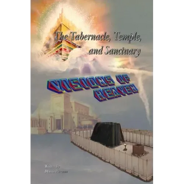 The Tabernacle, Temple, and Sanctuary: Visions of Heaven