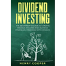 Dividend Investing: The Beginner's Guide to Create Passive Income and Achieve Financial Freedom with Stocks