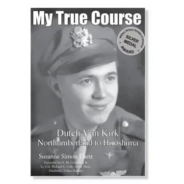 My True Course: Dutch Van Kirk Northumberland to Hiroshima