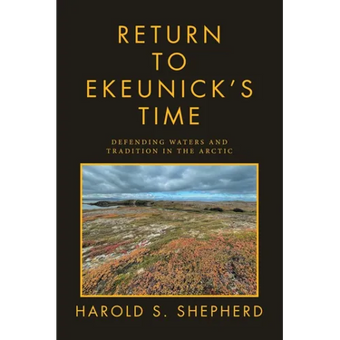 Return to Ekeunick's Time: Defending Waters and Tradition in the Arctic