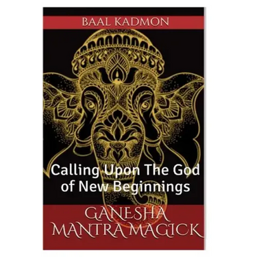 Ganesha Mantra Magick: Calling Upon The God of New Beginnings