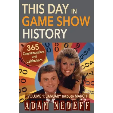 This Day in Game Show History- 365 Commemorations and Celebrations, Vol. 1: January Through March