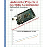 Arduino for Projects in Scientific Measurement: Take Your Arduino to the Frontiers of Science!