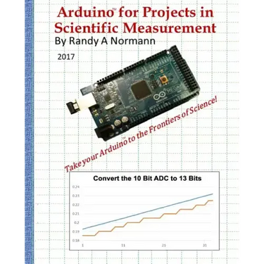 Arduino for Projects in Scientific Measurement: Take Your Arduino to the Frontiers of Science!