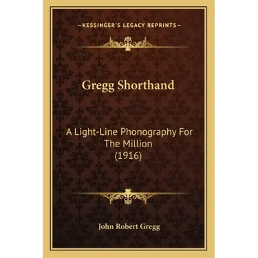 Gregg Shorthand: A Light-Line Phonography for the Million (1916)