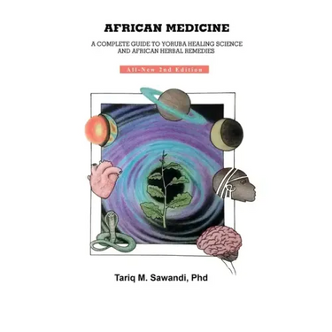African Medicine: A Complete Guide To Yoruba Healing Science and African Herbal Remedies