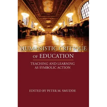 Humanistic Critique of Education: Teaching and Learning as Symbolic Action