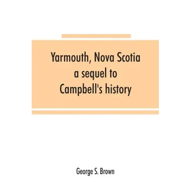 Yarmouth, Nova Scotia: a sequel to Campbell's history