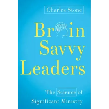Brain-Savvy Leaders: The Science of Significant Ministry