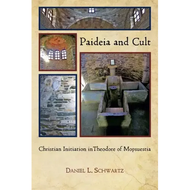 Paideia and Cult: Christian Initiation in Theodore of Mopsuestia