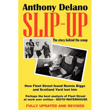 Slip-Up: How Fleet Street Caught Ronnie Biggs and Scotland Yard Lost Him: The Story Behind the Scoop