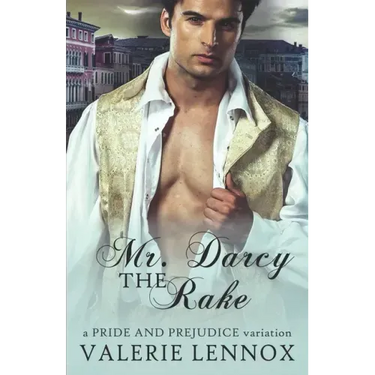 Mr. Darcy the Rake: a Pride and Prejudice variation