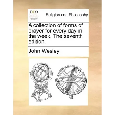 A Collection of Forms of Prayer for Every Day in the Week. the Seventh Edition.