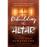 Rebuilding the Altar: A Bold Call for a Fresh Encounter with God