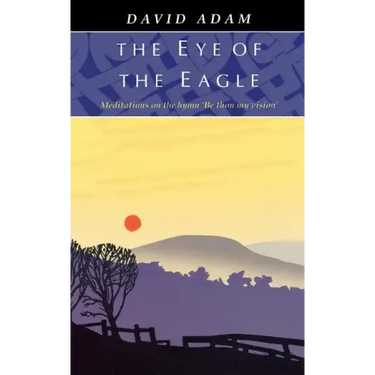 Eye of the Eagle, The - Meditations on the Hymn 'Be Thou My Vision'