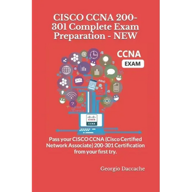 CISCO CCNA 200-301 Complete Exam Preparation - NEW: Pass your CISCO CCNA (Cisco Certified Network Associate) 200-301 Certification from your first try