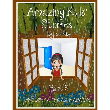 Amazing Kids' Stories by a Kid Part 2: Amazing Kids' Stories by a Kid 2