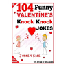 104 Funny Valentine Day Knock Knock Jokes 4 Kids: Jokes 4 Kids