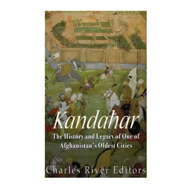 Kandahar: The History and Legacy of One of Afghanistan's Oldest Cities