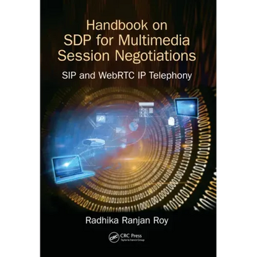 Handbook of SDP for Multimedia Session Negotiations: SIP and WebRTC IP Telephony