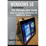 Windows 10: (2019 Edition) The Ultimate User Guide, How to Master Windows 10 within 24 Hours