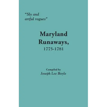 Sly and Artful Rogues: Maryland Runaways, 1775-1781