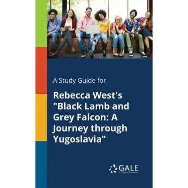 A Study Guide for Rebecca West's "Black Lamb and Grey Falcon: A Journey Through Yugoslavia"