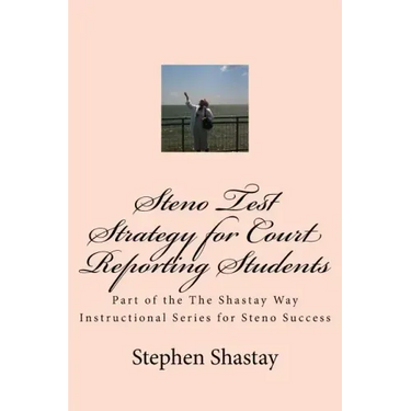 Steno Test Strategy for Court Reporting Students: Part of the The Shastay Way Instructional Series for Steno Success