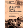 St. Georgen - Gusen - Mauthausen: Concentration Camp Mauthausen Reconsidered