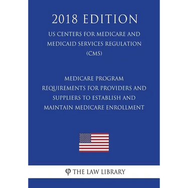 Medicare Program - Requirements for Providers and Suppliers To Establish and Maintain Medicare Enrollment (US Centers for Medicare and Medicaid Servic