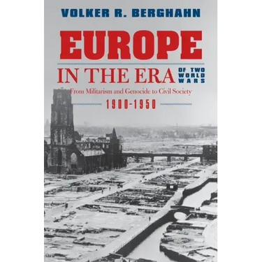 Europe in the Era of Two World Wars: From Militarism and Genocide to Civil Society, 1900-1950