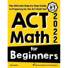 ACT Math for Beginners: The Ultimate Step by Step Guide to Preparing for the ACT Math Test