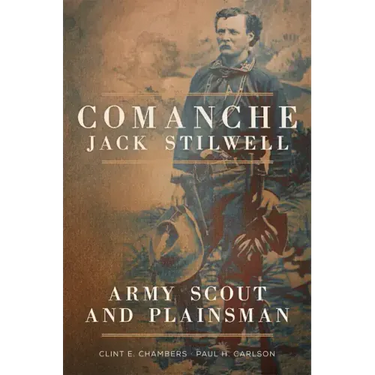 Comanche Jack Stilwell: Army Scout and Plainsman