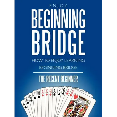 Enjoy Beginning Bridge: How to Enjoy Learning Beginning Bridge