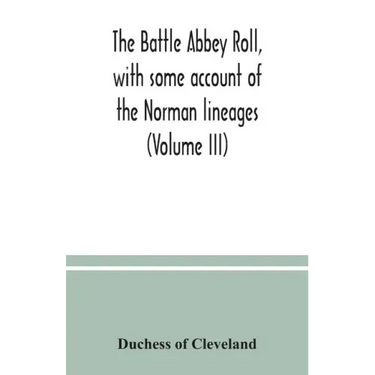 The Battle Abbey roll, with some account of the Norman lineages (Volume III)