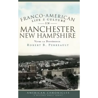Franco-American Life & Culture in Manchester, New Hampshire: Vivre La Difference