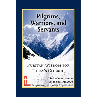 Pilgrims, Warriors, and Servants: Puritan Wisdom for Today's Church