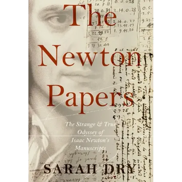 Newton Papers: The Strange and True Odyssey of Isaac Newton's Manuscripts