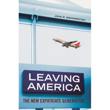 Leaving America: The New Expatriate Generation