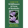 A Guide to the Wildflowers and Ferns of Kentucky