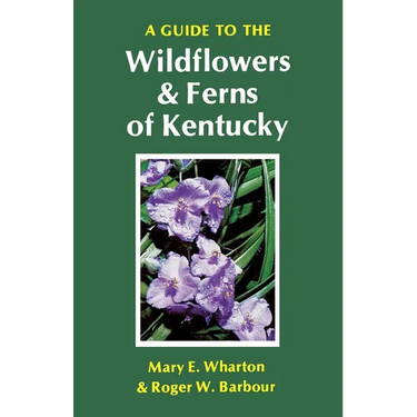 A Guide to the Wildflowers and Ferns of Kentucky