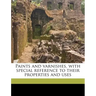 Paints and Varnishes, with Special Reference to Their Properties and Uses