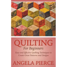 Quilting For Beginners: Easy and Effective Quilting Techniques to Create Great Patterns and Designs