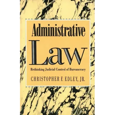 Administrative Law: Rethinking Judicial Control of Bureaucracy