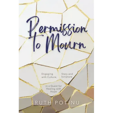 Permission to Mourn: Engaging with Culture, Story and Scripture in a Quest for Healing with Hope
