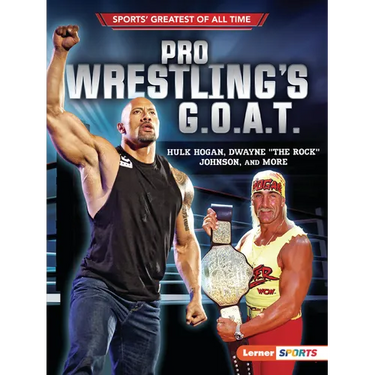Pro Wrestling's G.O.A.T.: Hulk Hogan, Dwayne the Rock Johnson, and More