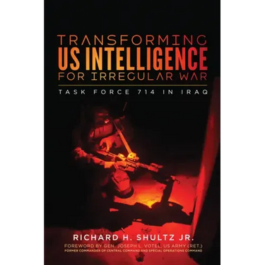 Transforming Us Intelligence for Irregular War: Task Force 714 in Iraq